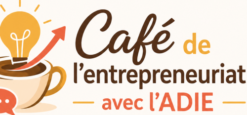 CAFÉ DE L'ENTREPRENARIAT AVEC L'ADIE
